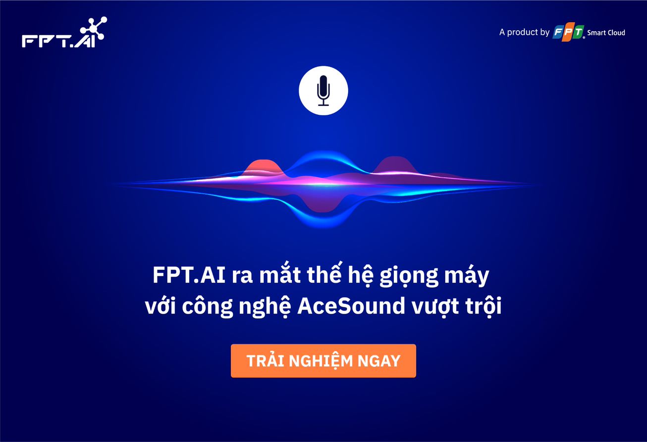 Trải nghiệm giọng mới của FPT.AI với c&ocirc;ng nghệ AceSound.