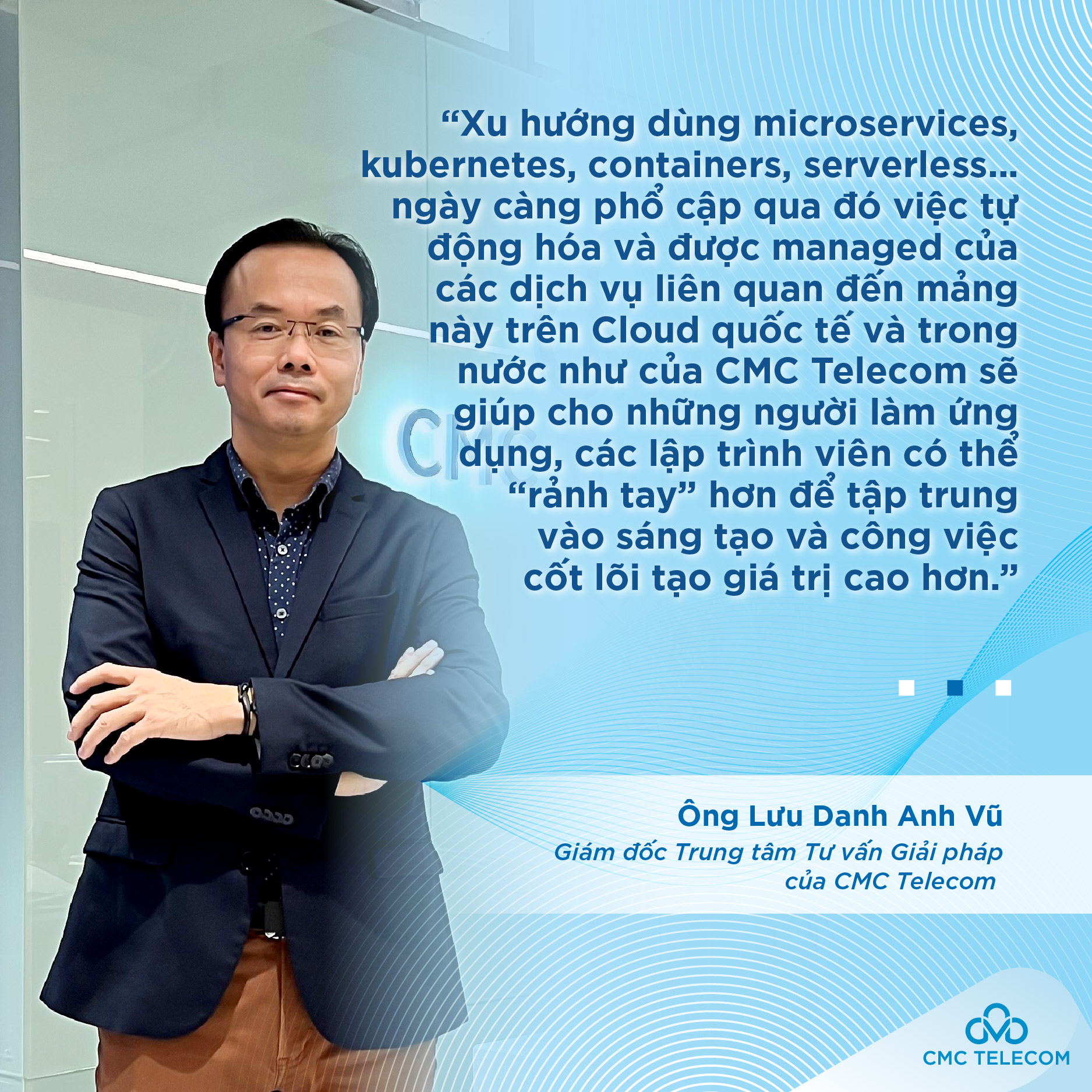 &Ocirc;ng Lưu Danh Anh Vũ, Gi&aacute;m đốc Trung t&acirc;m Tư vấn Giải ph&aacute;p của CMC Telecom chia sẻ.