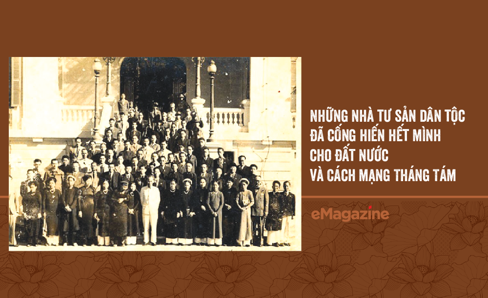 Những nhà tư sản dân tộc đã cống hiến hết mình cho đất nước và Cách mạng Tháng Tám
