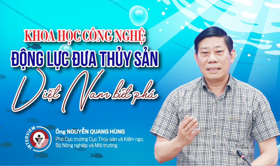 Khoa học công nghệ: Động lực đưa thủy sản Việt Nam bứt phá