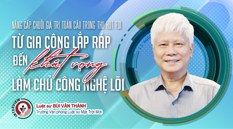 Nâng cấp chuỗi giá trị toàn cầu trong thu hút FDI: Từ gia công lắp ráp đến khát vọng làm chủ công nghệ lõi