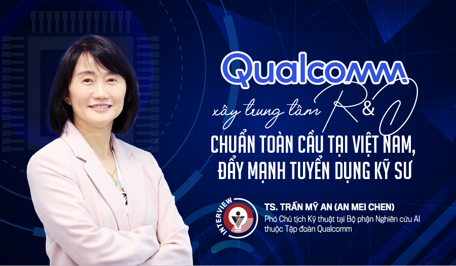 Qualcomm xây trung tâm R&D chuẩn toàn cầu tại Việt Nam, đẩy mạnh tuyển dụng kỹ sư